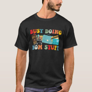T-shirt Occupé Doing Maman Stuff Funny Mother's Day Busy D