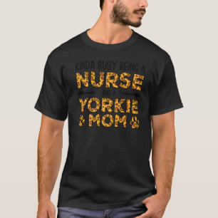 T-shirt Occupé Être Infirmière Chien Mère Yorkie Maman