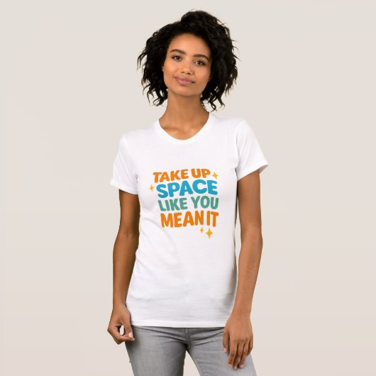 T-shirt Occupez de l'espace comme si vous en aviez l'inten (Devant entier)