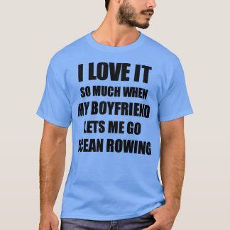 T-shirt Ocean Rowing Funny Gift Idea For Girlfriend I Love