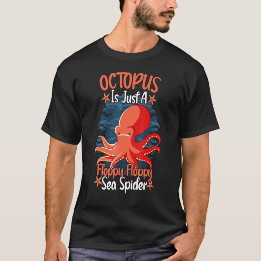 T-shirt Octopus Is Just A Floppy Floppy Sea Spider Octopus (Devant)