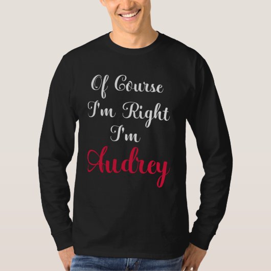 T-shirt Of Course I am Right I am Audrey (Devant)