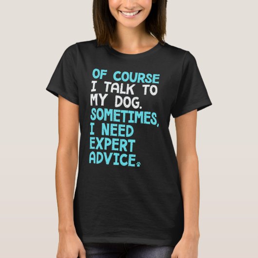 T-shirt Of Course I Talk To Myself Sometimes I Need Expert (Devant)