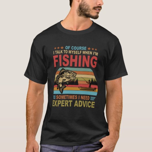 T-shirt Of Course I Talk To Myself When I m Fishing (Devant)