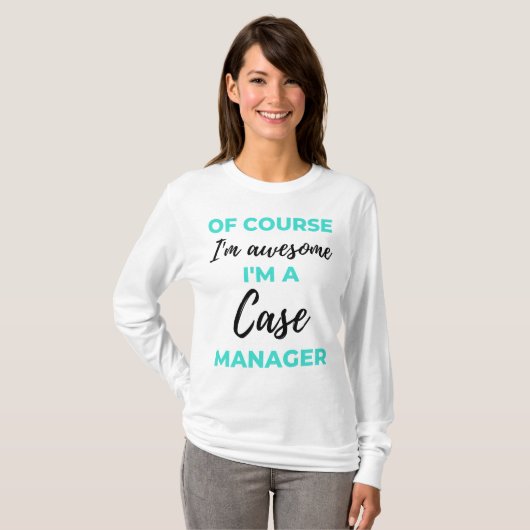 T-shirt Of Course I'm Awesome I'm A Case Manager 2 (Devant entier)