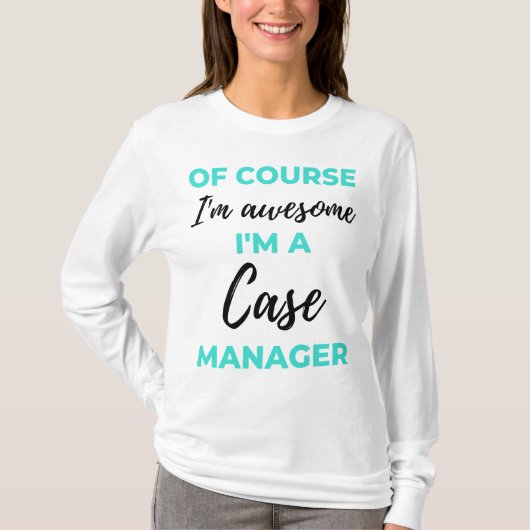 T-shirt Of Course I'm Awesome I'm A Case Manager 2 (Devant)