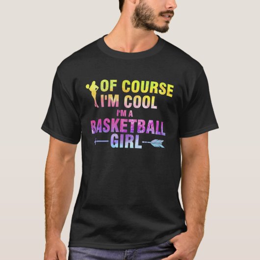 T-shirt of course I'm cool I'm a basketball girl basketbal (Devant)