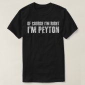 T-shirt OF COURSE I'M RIGHT I'M PEYTON Funny Personalized (Design devant)