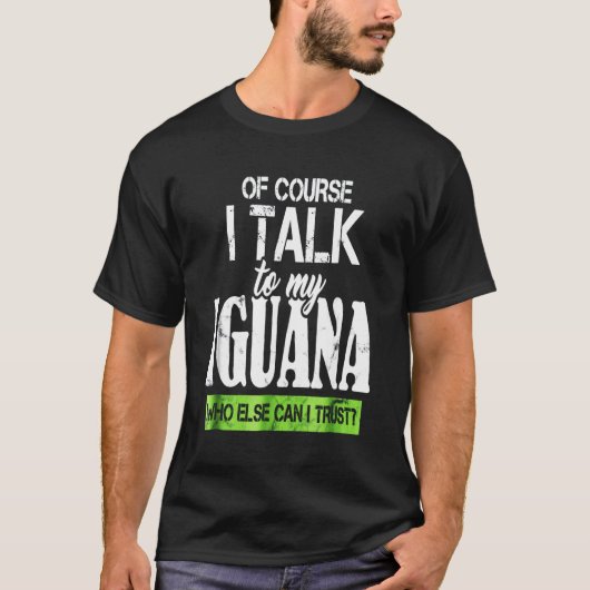 T-shirt Of course talk to my Iguana (Devant)