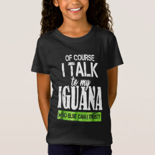 T-Shirt Of course talk to my Iguana