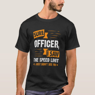 T-shirt Officier Sûr J'Ai Vu La Vitesse Limite Voiture Ent