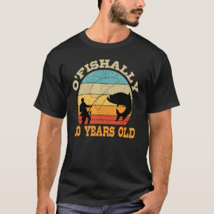 T-shirt O'Fishally 30 Ans Pêche Anniversaire Thème Par