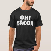 T-shirt OH BACON Ode to the Sweet Sound & Smell of Cooked (Devant)