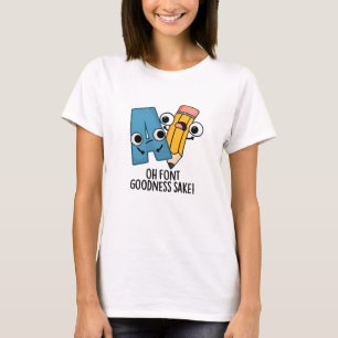 T-shirt Oh Font Goodness Sake Funny Type Pun