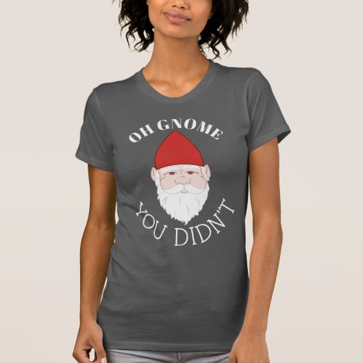 T-shirt Oh Gnome Tu n'as pas Garden Gnome (Devant)