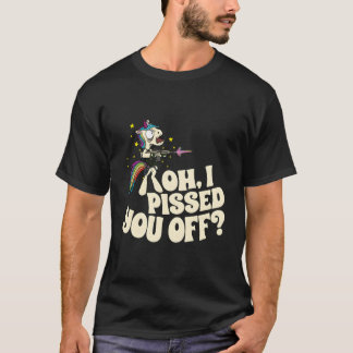 T-shirt Oh I Pissed You Off Unicorn Mad Angry Fantasy