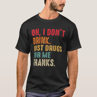 T-shirt Oh je ne bois pas juste des drogues pour moi Merci