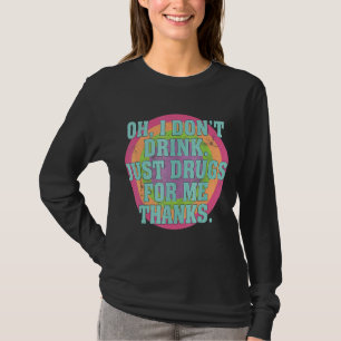 T-shirt Oh je ne bois pas juste des drogues pour moi Merci