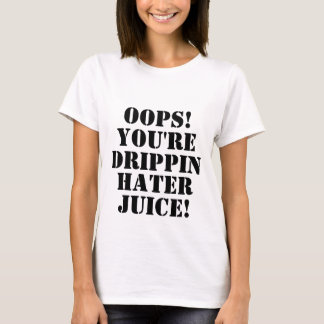 T-shirt OH LÀ LÀ ! ! , VOUS êtes, DRIPPIN, HAINEUX, JUS !