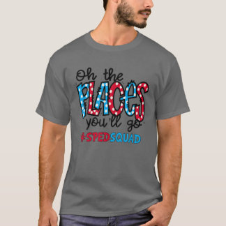 T-shirt Oh les endroits où vous irez Éducation spéciale SP