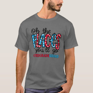 T-shirt Oh les endroits où vous irez Troisième professeur 