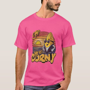 T-shirt Oh Me So Corny Cheesy Food Pun Corn Idées