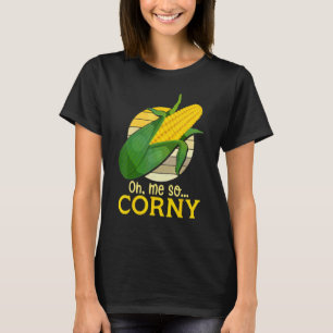 T-shirt Oh Me tellement corny Maïs doux Maïs Nourriture H