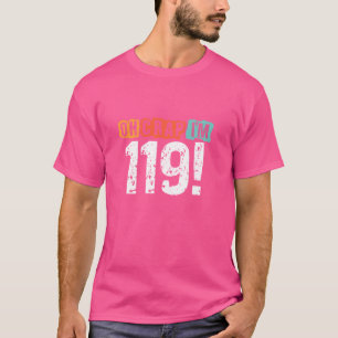 T-shirt Oh merde, j'ai 119 ans Humour 119e anniversaire Ma