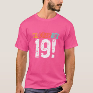 T-shirt Oh merde, je suis il y a 19 ans Amusant 19e annive