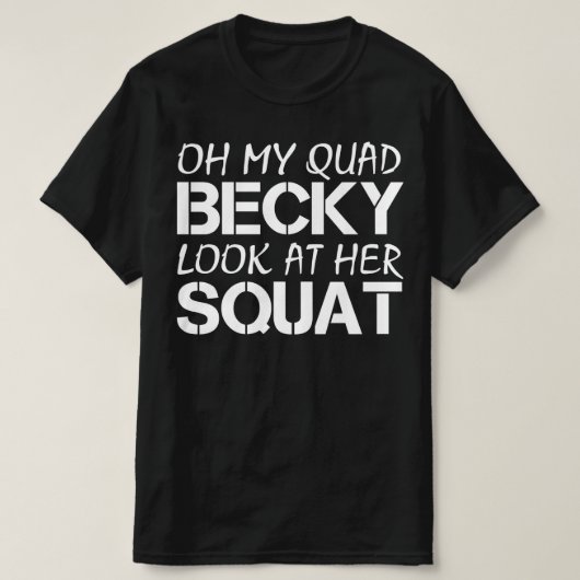 T-shirt oh mon quad becky regarde son squat (Design devant)