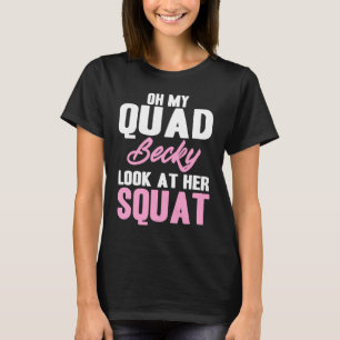 T-shirt Oh Mon Quad Becky Regarde Son Squat Mignonne Fitne