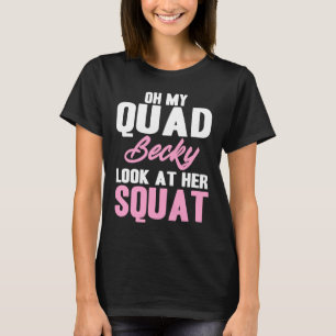 T-shirt Oh Mon Quad Becky Regarde Son Squat Mignonne Fitne