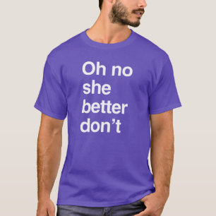 T-shirt Oh non, elle ferait mieux de ne pas le faire
