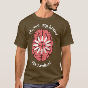 T-shirt Oh Non Mon Cerveau Itx27s cassé