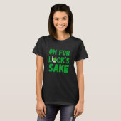 T-shirt Oh Pour Lucks Sake Jour de la Saint Patrick (Devant entier)