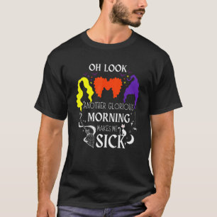 T-shirt Oh Regarde Un Autre Matin Glorieux Me Rend Malade 