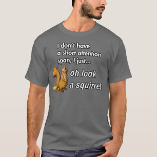 T-shirt Oh Regarde Un Écureuil Drôle Humour animal TDAH