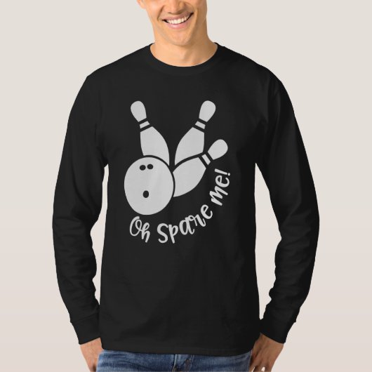 T-shirt Oh Spare Me Bowling Player Bowler Bowling (Devant)