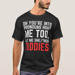 T-shirt Oh, vous êtes dans Pronouns Huh Me Aussi Laissez-m