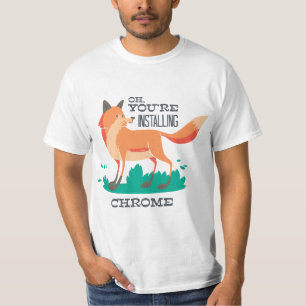 T-shirt Oh, vous installez Chrome? - Funny Fox Browser