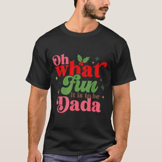 T-shirt Oh What Fun It Is To Be Dada Christmas Family  (Devant)