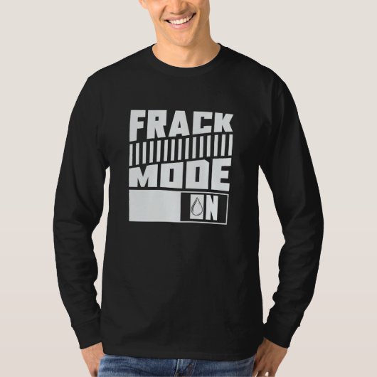 T-shirt Oil Drilling Mode On  Fracker Oilfield Fracking (Devant)