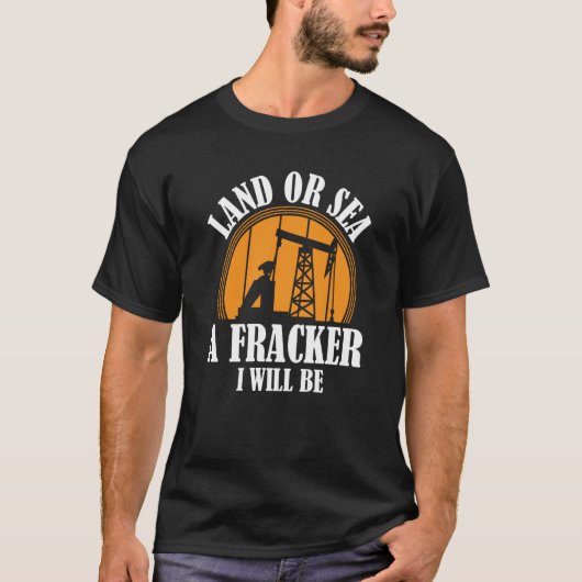 T-shirt Oil Drilling Sea Fracker Oilfield Fracking (Devant)