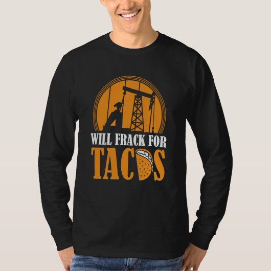 T-shirt Oil Drilling Tacos  Fracker Oilfield Fracking (Devant)