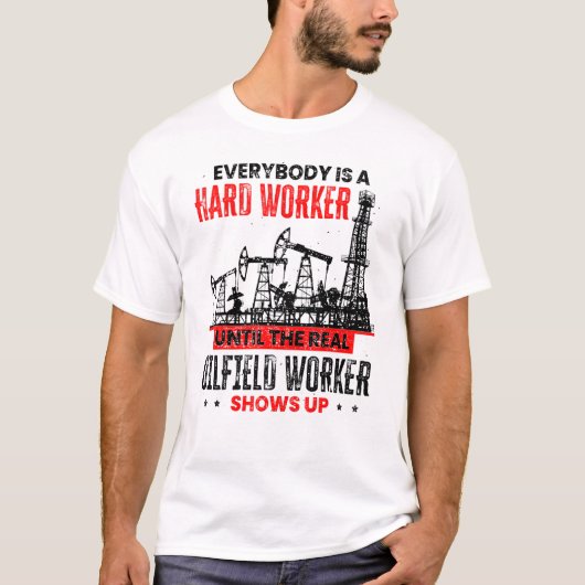 T-shirt Oil Rig Worker Until The Real Oilfield Worker Show (Devant)