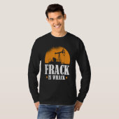 T-shirt Oilfield Humor Drilling Oil  Fracker Fracking (Devant entier)