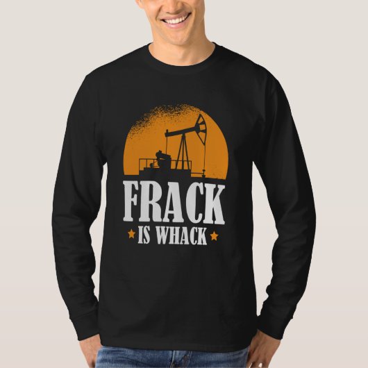 T-shirt Oilfield Humor Drilling Oil  Fracker Fracking (Devant)