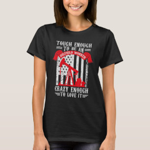 T-shirt Oilfield Oilman Forage Rig Fracking Oilfield Wo