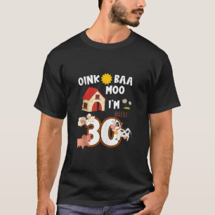 T-shirt Oink Baa Neigh Cluck Moo I m 30th Birthday Farm An
