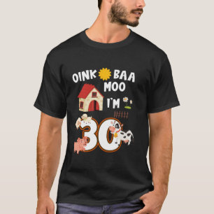 T-shirt Oink Baa Neigh Cluck Moo I m 30th Birthday Farm An